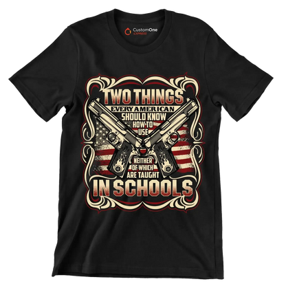 Two things every american should know how to use neither of which are taught in schools - Veterans Themed T-Shirt-Black-S-Custom One Express