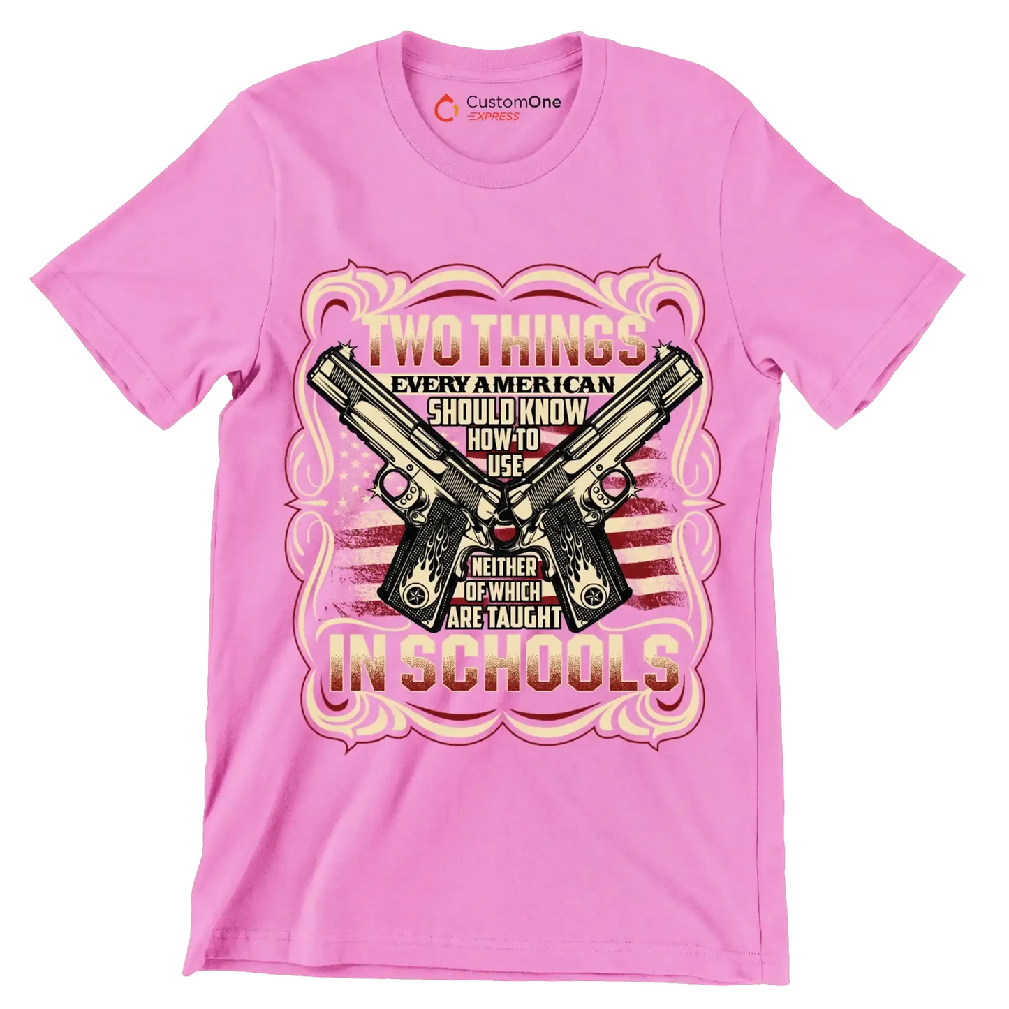 Two things every american should know how to use neither of which are taught in schools - Veterans Themed T-Shirt-Pink-S-Custom One Express