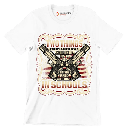 Two things every american should know how to use neither of which are taught in schools - Veterans Themed T-Shirt-White-S-Custom One Express