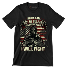 Until I am out of bullets I will fight - Veterans Themed T-Shirt-Black-S-Custom One Express