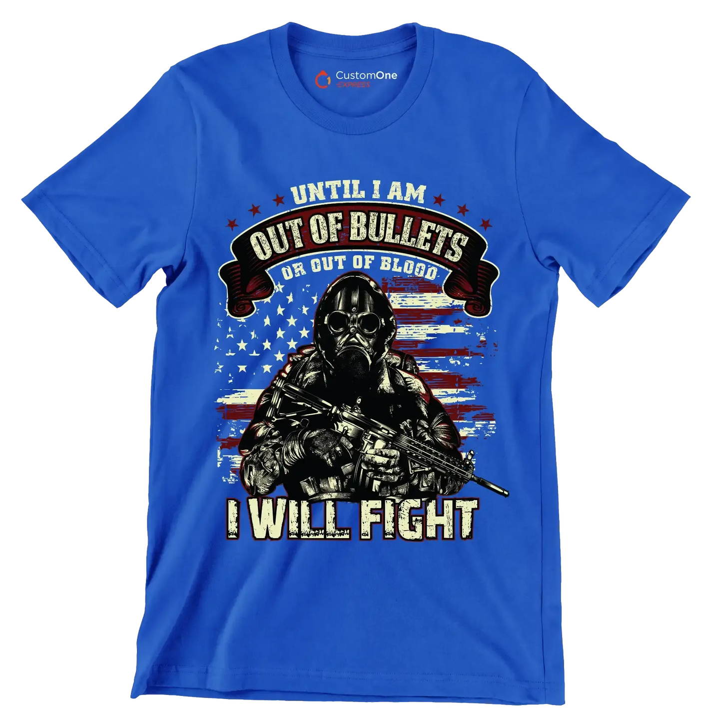 Until I am out of bullets I will fight - Veterans Themed T-Shirt-Blue-S-Custom One Express