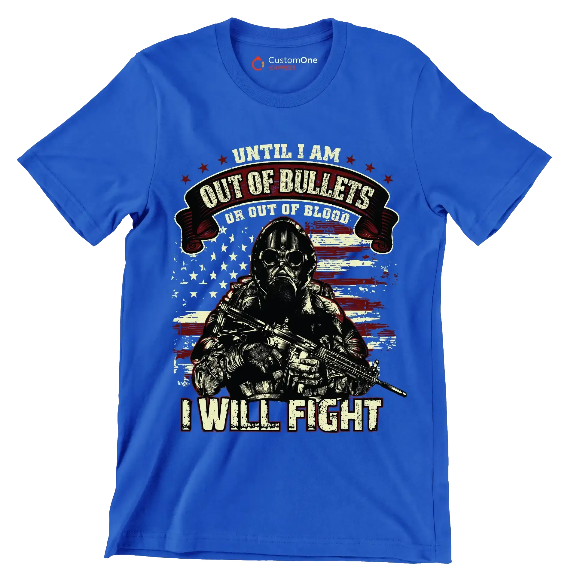 Until I am out of bullets I will fight - Veterans Themed T-Shirt-Blue-S-Custom One Express