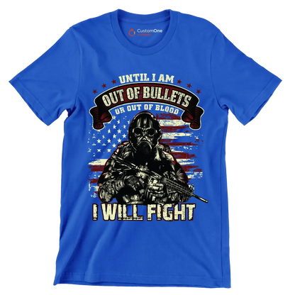 Until I am out of bullets I will fight - Veterans Themed T-Shirt-Blue-S-Custom One Express