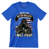 Until I am out of bullets I will fight - Veterans Themed T-Shirt-Blue-S-Custom One Express