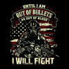Until I am out of bullets I will fight - Veterans Themed T-Shirt-Black-S-Custom One Express