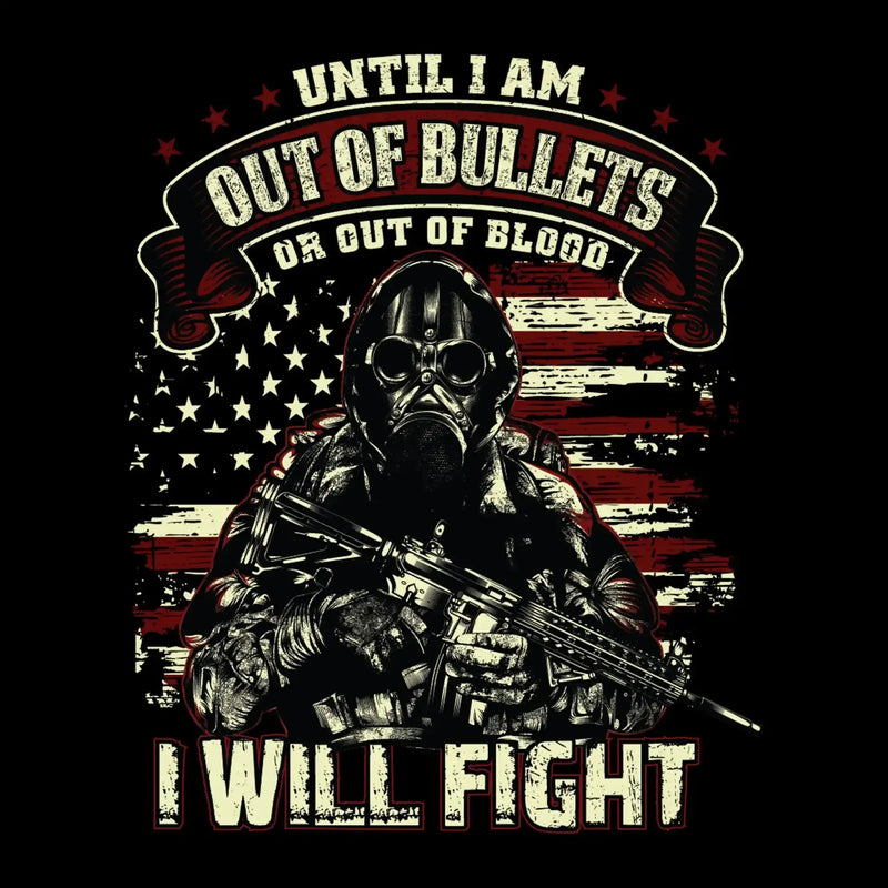 Until I am out of bullets I will fight - Veterans Themed T-Shirt-Black-S-Custom One Express