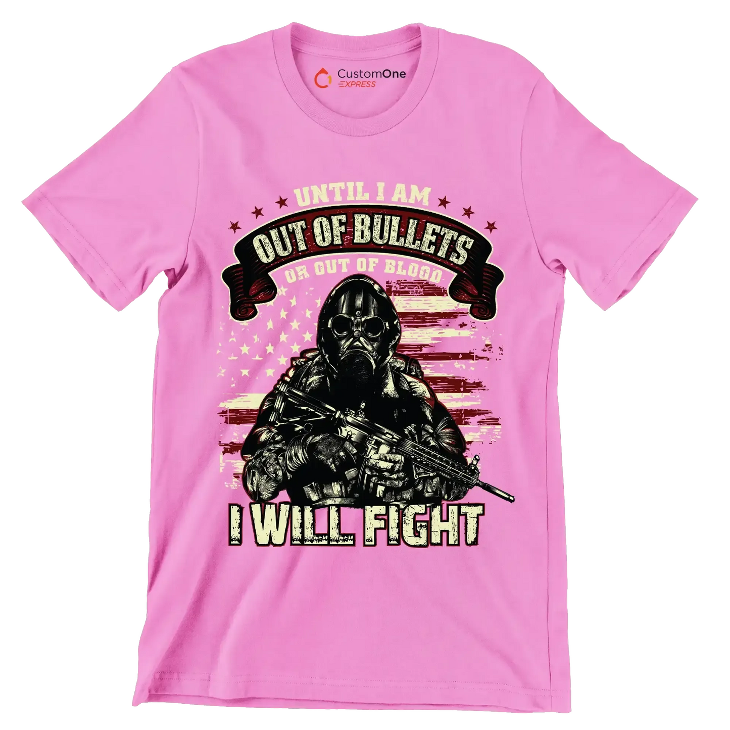 Until I am out of bullets I will fight - Veterans Themed T-Shirt-Pink-S-Custom One Express