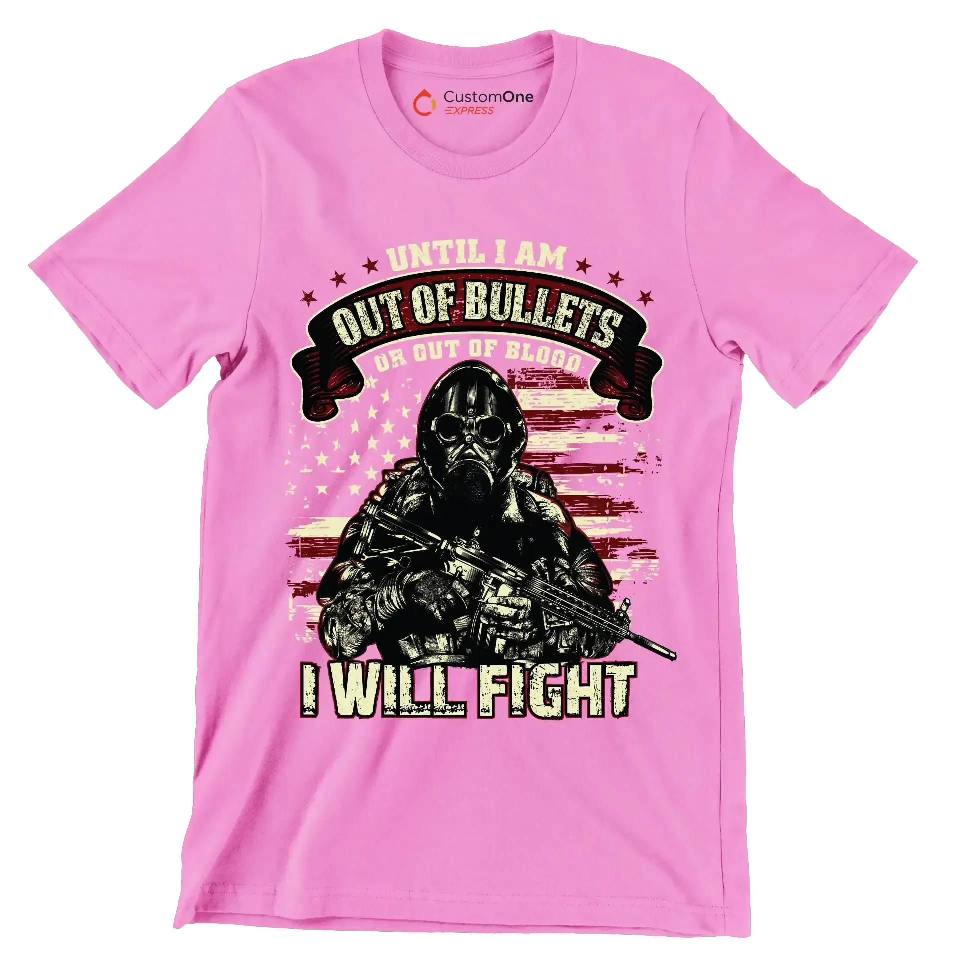 Until I am out of bullets I will fight - Veterans Themed T-Shirt-Pink-S-Custom One Express