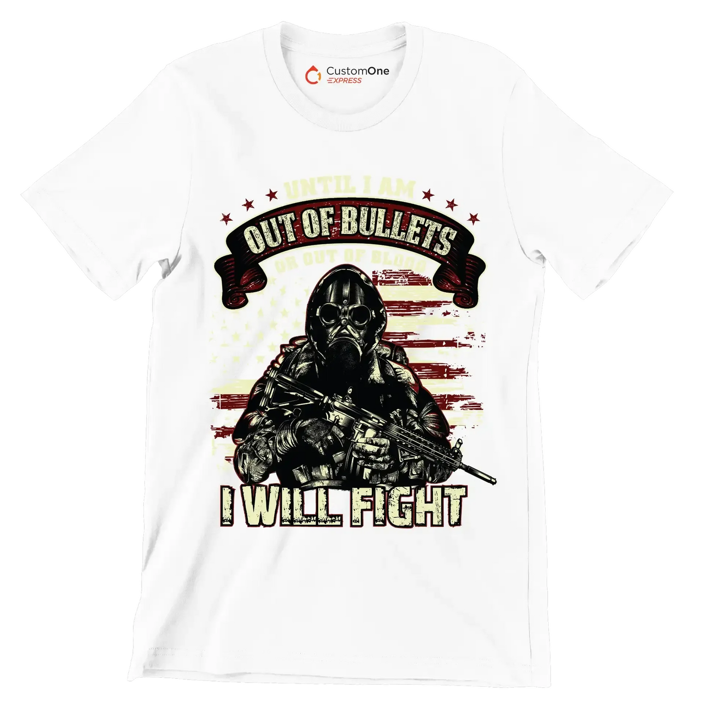 Until I am out of bullets I will fight - Veterans Themed T-Shirt-White-S-Custom One Express