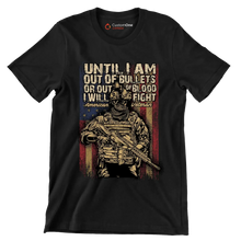 Until I am out of bullets or out of blood i will fight american veteran - Veterans Themed T-Shirt-Black-S-Custom One Express