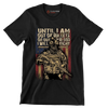 Until I am out of bullets or out of blood i will fight american veteran - Veterans Themed T-Shirt-Black-S-Custom One Express