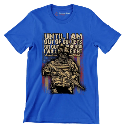 Until I am out of bullets or out of blood i will fight american veteran - Veterans Themed T-Shirt-Blue-S-Custom One Express