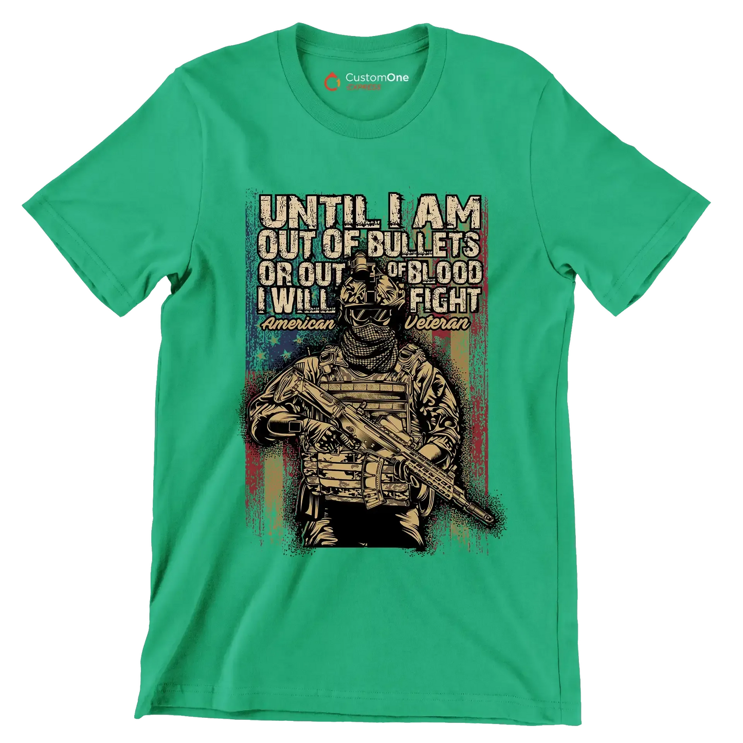 Until I am out of bullets or out of blood i will fight american veteran - Veterans Themed T-Shirt-Green-S-Custom One Express