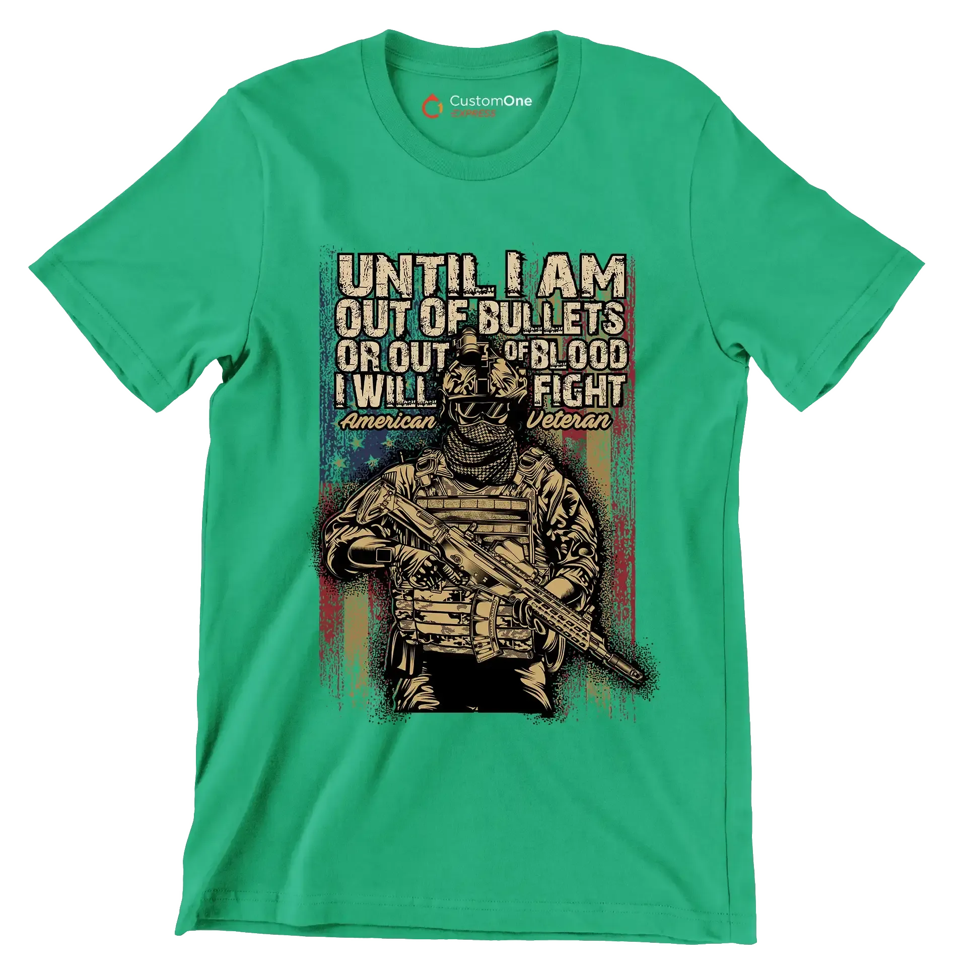 Until I am out of bullets or out of blood i will fight american veteran - Veterans Themed T-Shirt-Green-S-Custom One Express