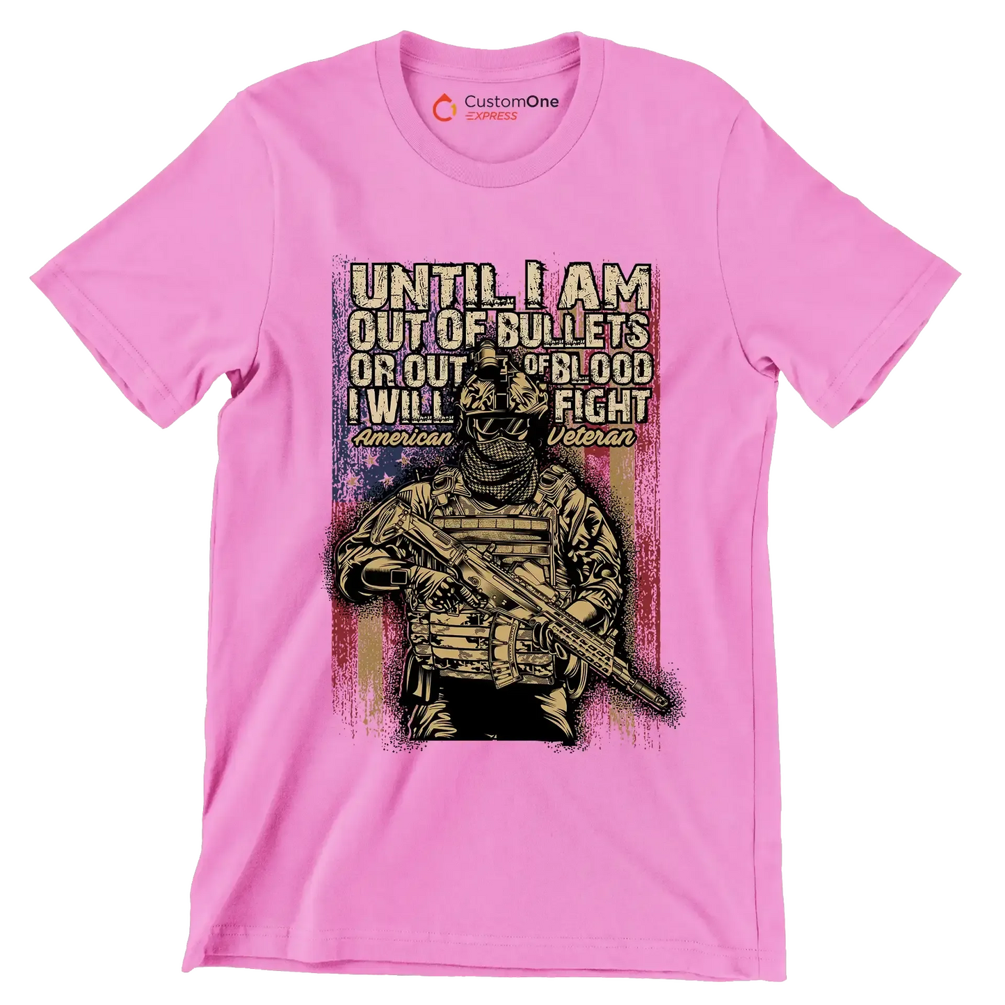 Until I am out of bullets or out of blood i will fight american veteran - Veterans Themed T-Shirt-Pink-S-Custom One Express