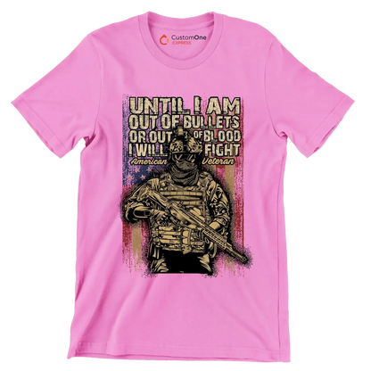Until I am out of bullets or out of blood i will fight american veteran - Veterans Themed T-Shirt-Pink-S-Custom One Express