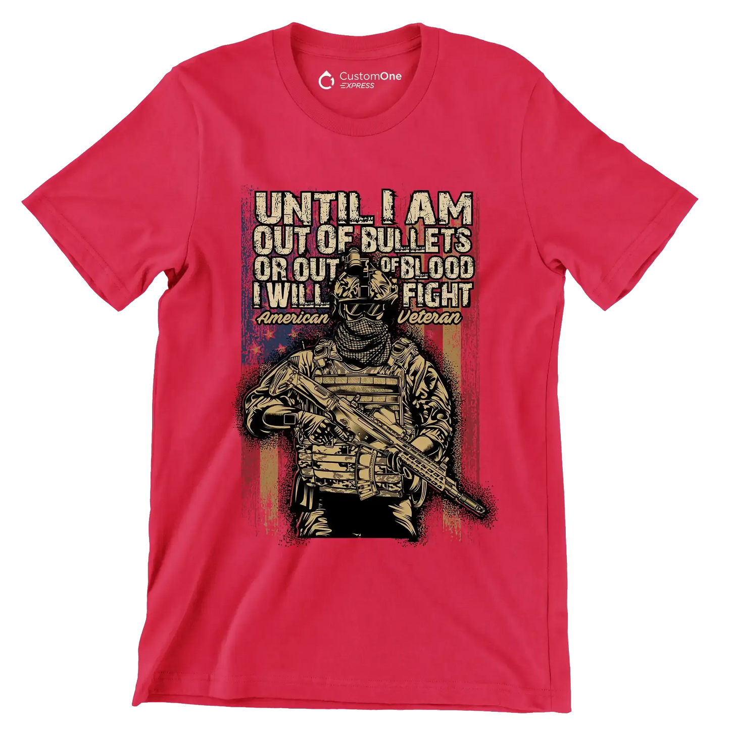 Until I am out of bullets or out of blood i will fight american veteran - Veterans Themed T-Shirt-Red-S-Custom One Express