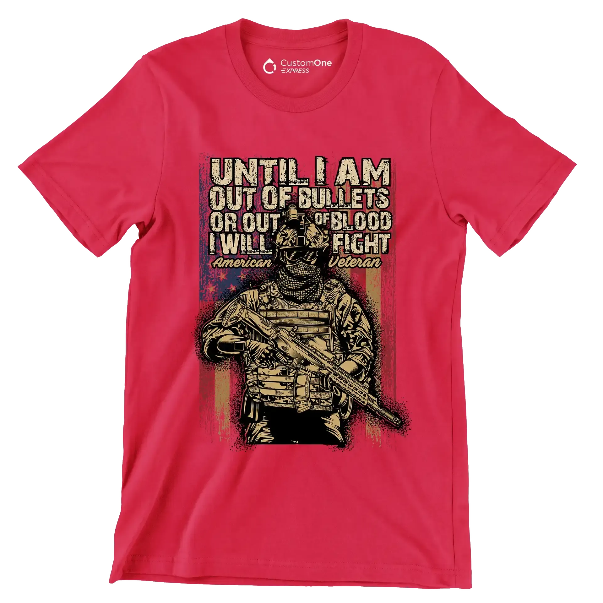 Until I am out of bullets or out of blood i will fight american veteran - Veterans Themed T-Shirt-Red-S-Custom One Express