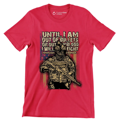 Until I am out of bullets or out of blood i will fight american veteran - Veterans Themed T-Shirt-Red-S-Custom One Express