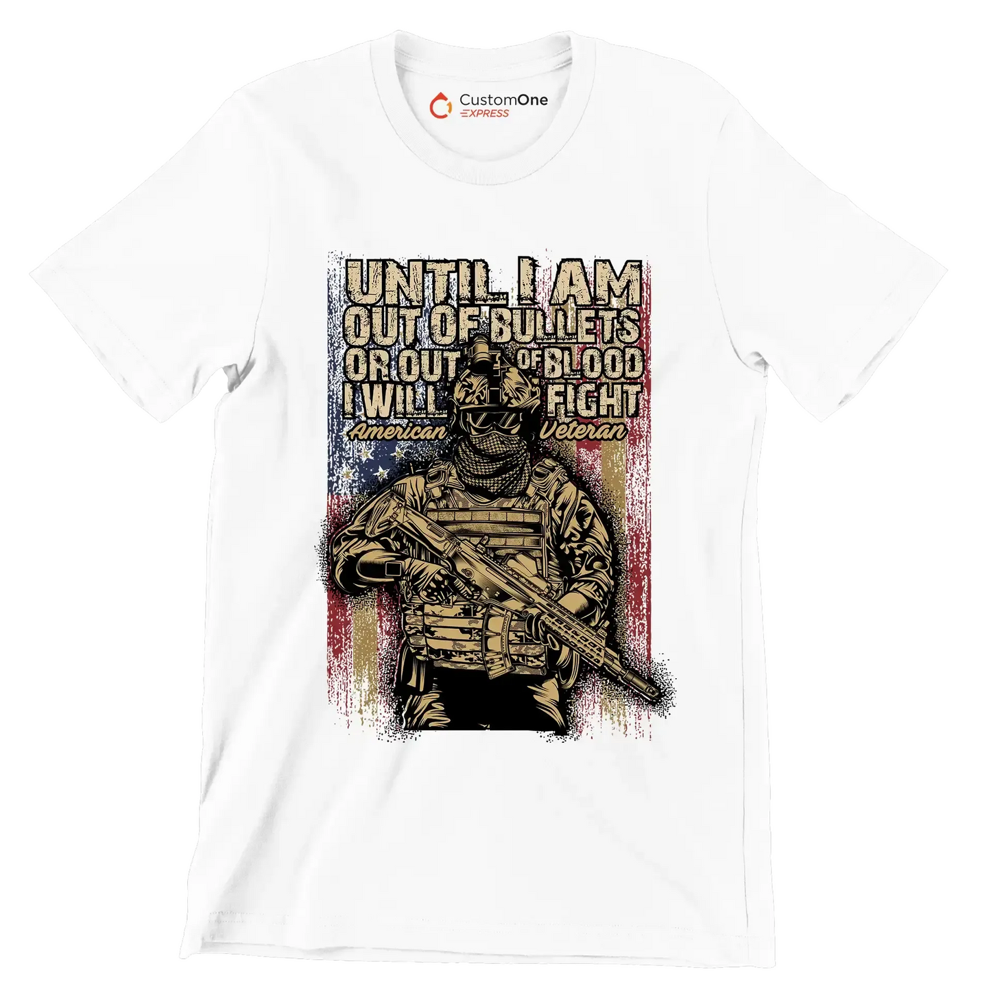 Until I am out of bullets or out of blood i will fight american veteran - Veterans Themed T-Shirt-White-S-Custom One Express