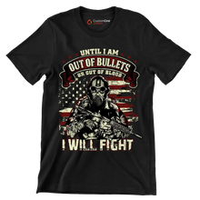 Until i am out of bullets or out of blood i will fight - Veterans Themed T-Shirt-Black-S-Custom One Express