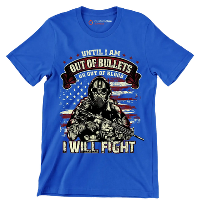 Until i am out of bullets or out of blood i will fight - Veterans Themed T-Shirt-Blue-S-Custom One Express