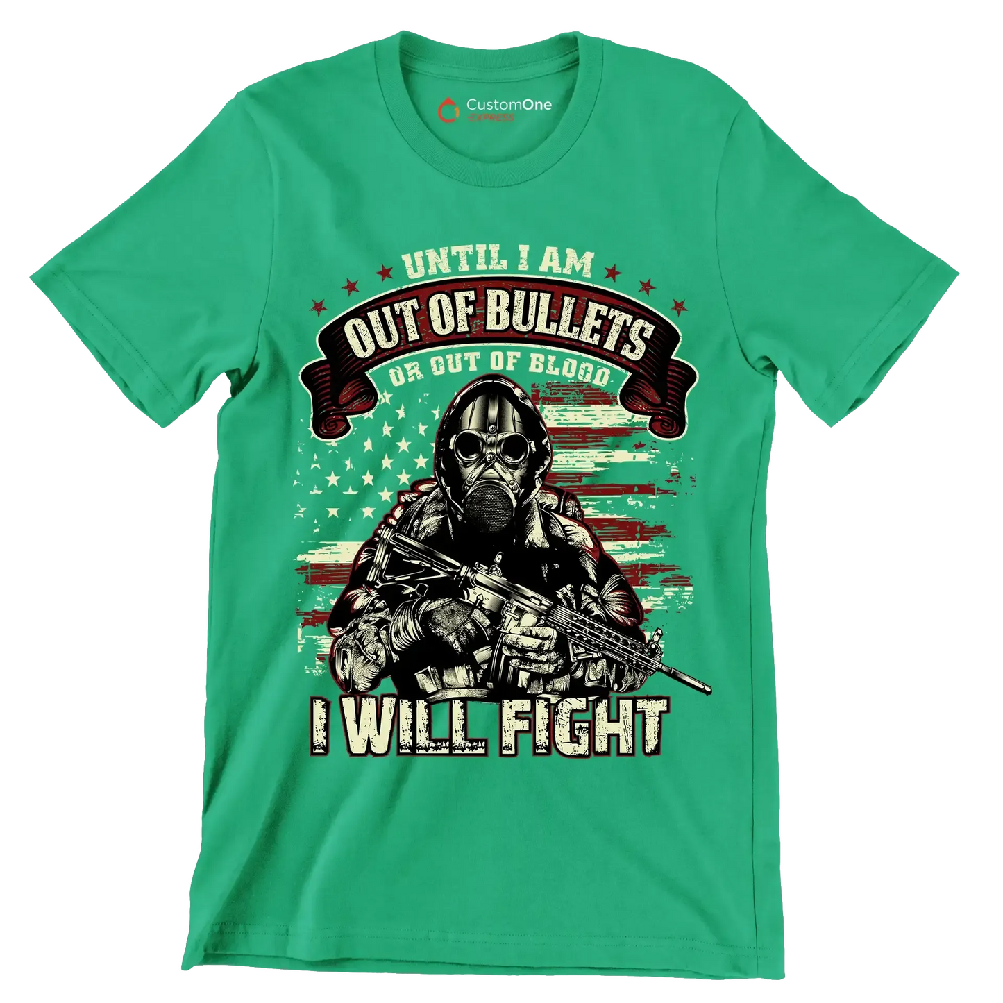 Until i am out of bullets or out of blood i will fight - Veterans Themed T-Shirt-Green-S-Custom One Express