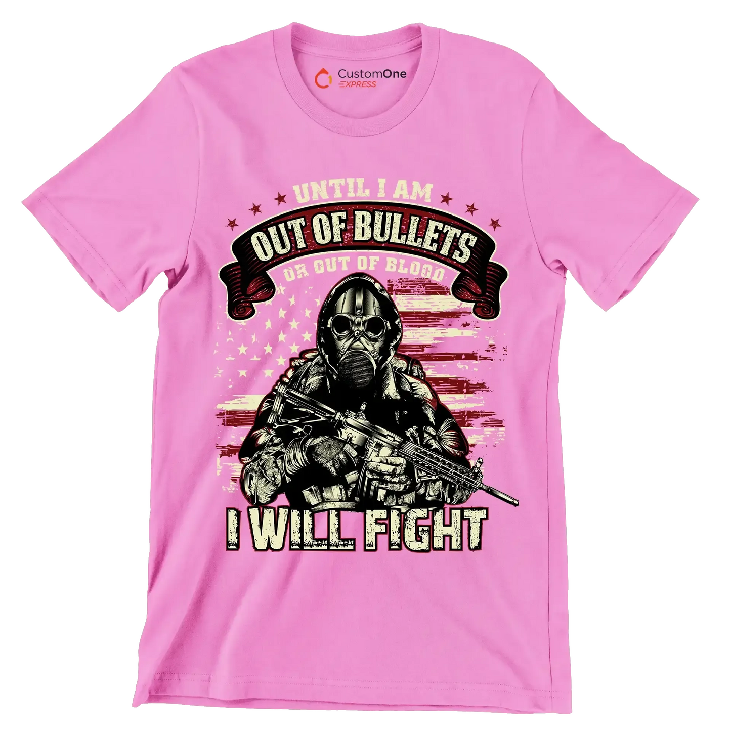 Until i am out of bullets or out of blood i will fight - Veterans Themed T-Shirt-Pink-S-Custom One Express