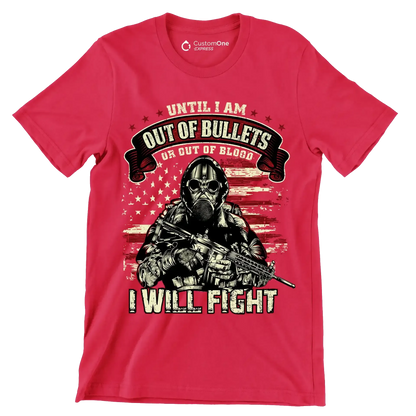 Until i am out of bullets or out of blood i will fight - Veterans Themed T-Shirt-Red-S-Custom One Express