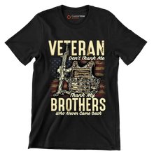 VETERAN DON'T THANK ME, THANK MY BROTHERS WHO NEVER CAME BACK - Veterans Themed T-Shirt-Black-S-Custom One Express