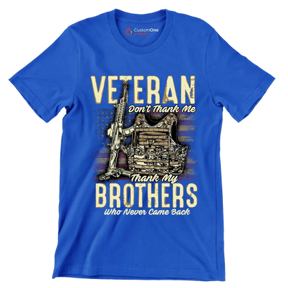 VETERAN DON'T THANK ME, THANK MY BROTHERS WHO NEVER CAME BACK - Veterans Themed T-Shirt-Blue-S-Custom One Express
