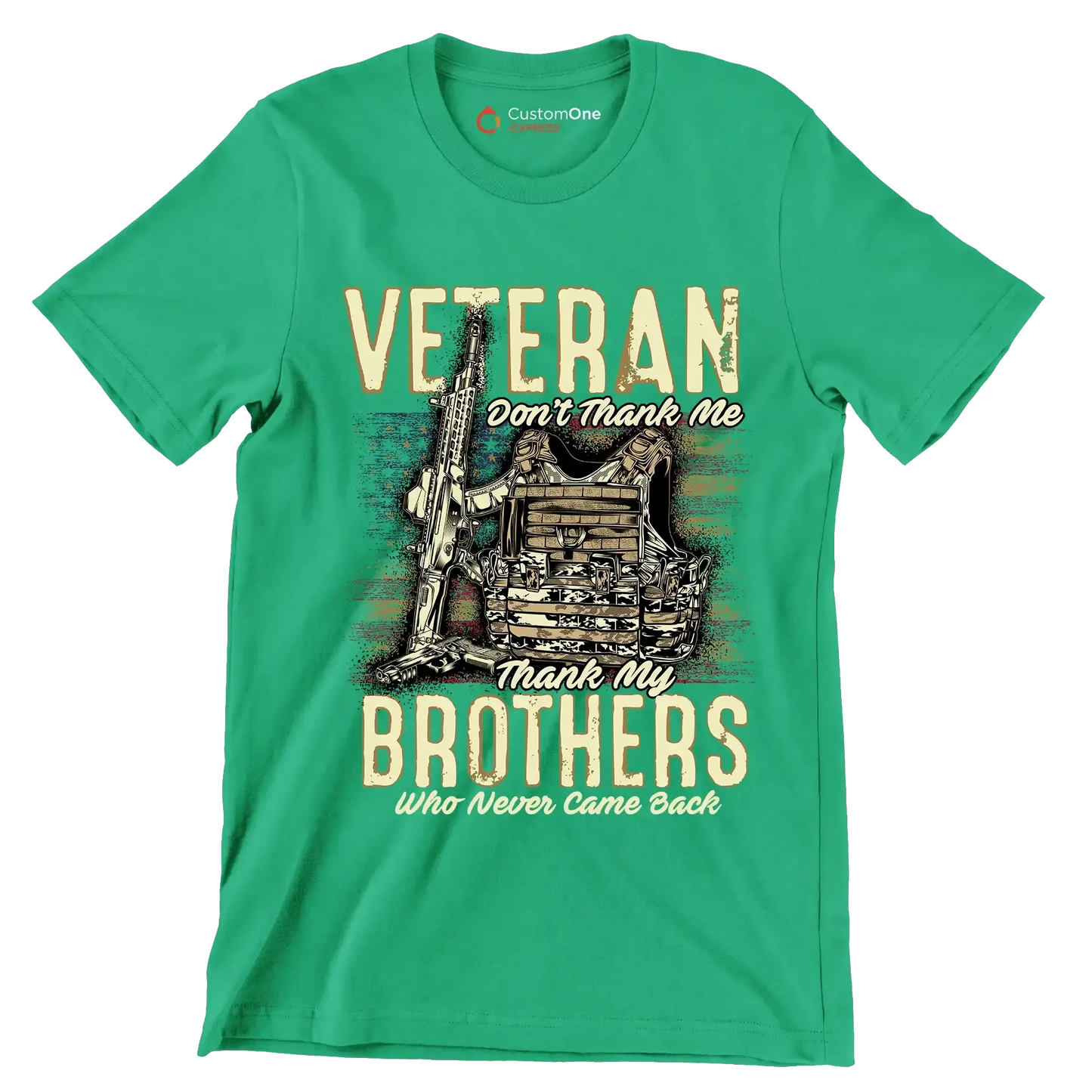 VETERAN DON'T THANK ME, THANK MY BROTHERS WHO NEVER CAME BACK - Veterans Themed T-Shirt-Green-S-Custom One Express