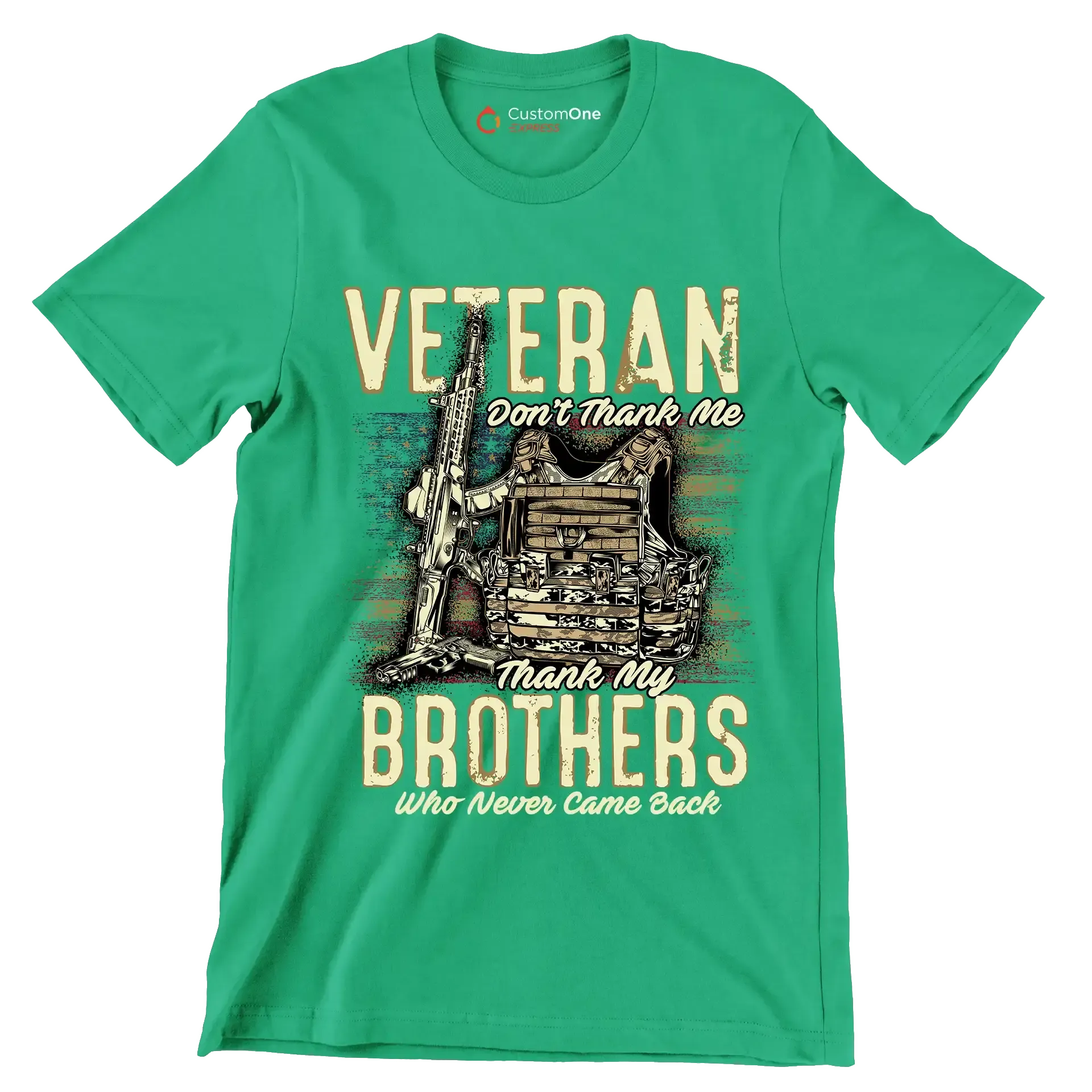 VETERAN DON'T THANK ME, THANK MY BROTHERS WHO NEVER CAME BACK - Veterans Themed T-Shirt-Green-S-Custom One Express