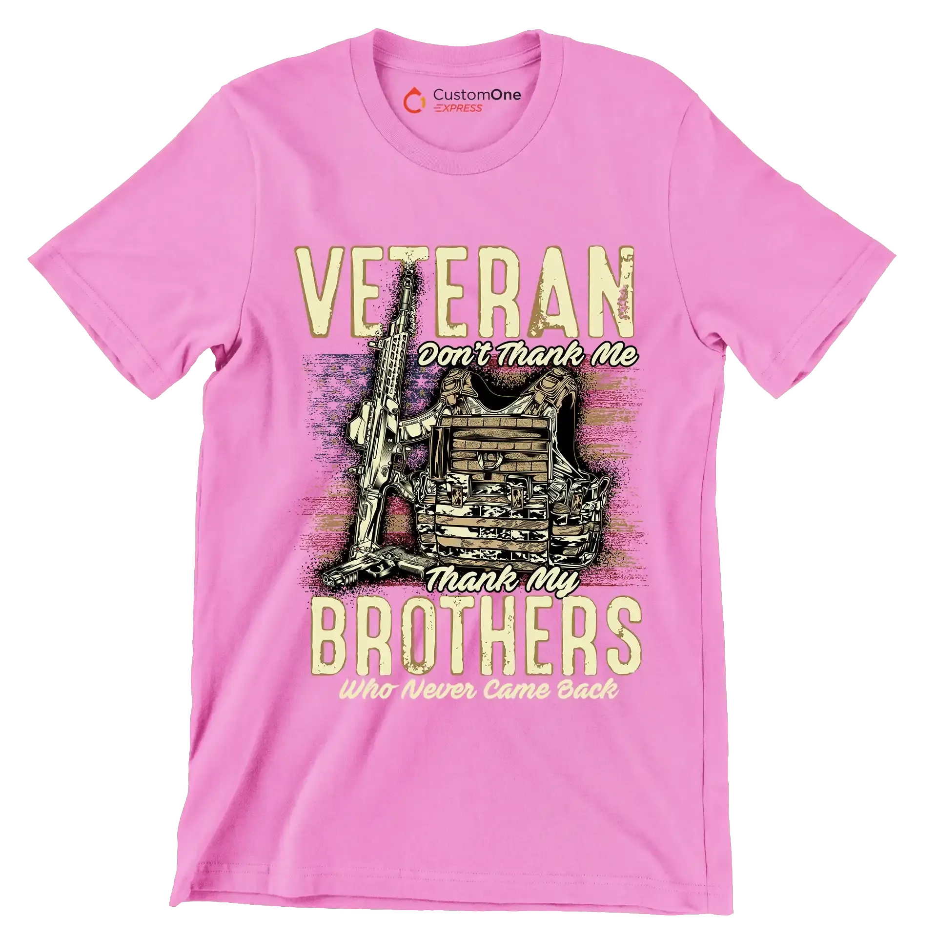VETERAN DON'T THANK ME, THANK MY BROTHERS WHO NEVER CAME BACK - Veterans Themed T-Shirt-Pink-S-Custom One Express
