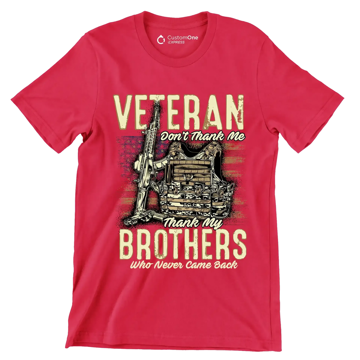 VETERAN DON'T THANK ME, THANK MY BROTHERS WHO NEVER CAME BACK - Veterans Themed T-Shirt-Red-S-Custom One Express