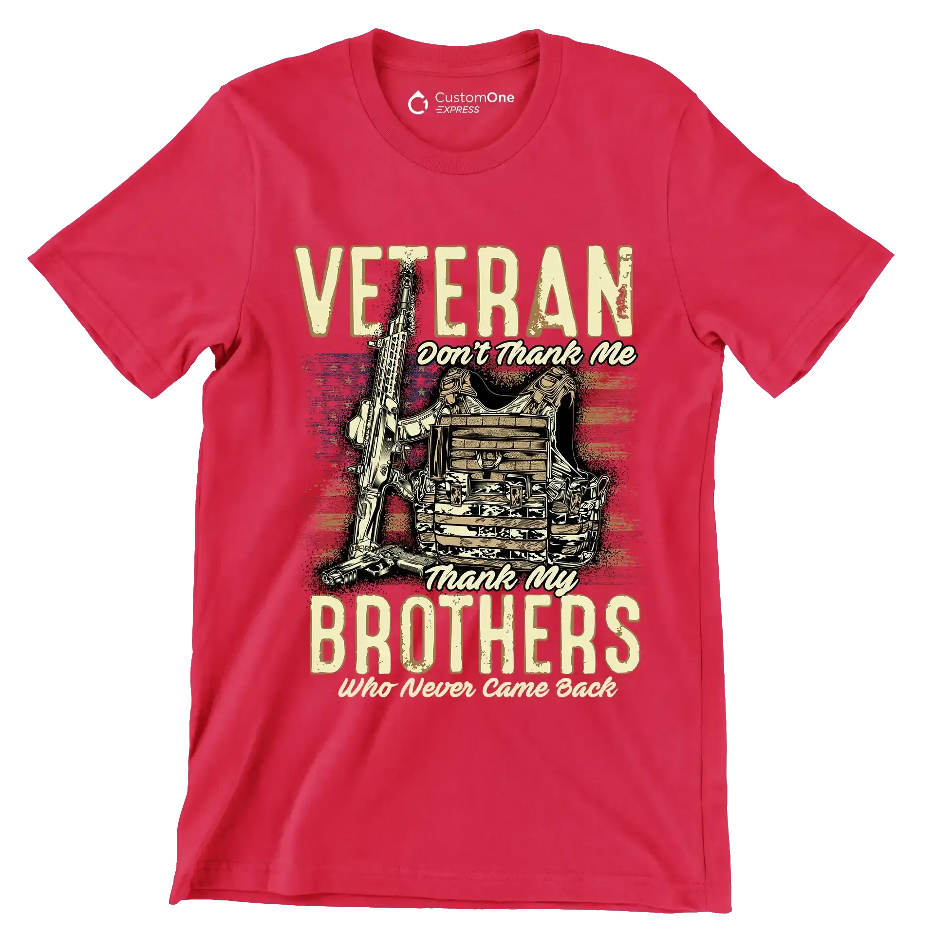 VETERAN DON'T THANK ME, THANK MY BROTHERS WHO NEVER CAME BACK - Veterans Themed T-Shirt-Red-S-Custom One Express