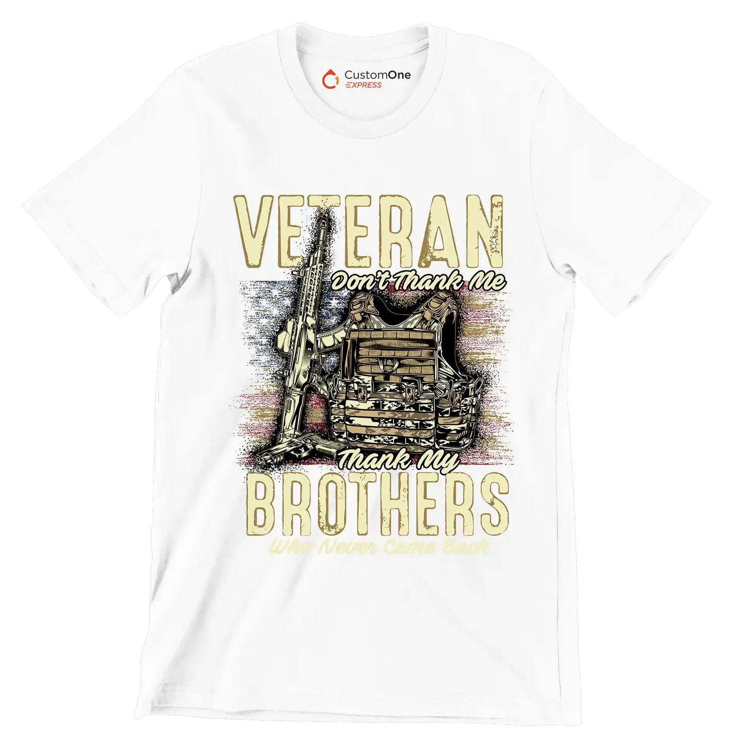 VETERAN DON'T THANK ME, THANK MY BROTHERS WHO NEVER CAME BACK - Veterans Themed T-Shirt-White-S-Custom One Express
