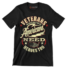 VETERANS BECAUSE AMERICANS NEED HEROES TOO - Veterans Themed T-Shirt-Black-S-Custom One Express