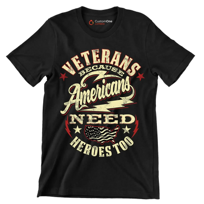 VETERANS BECAUSE AMERICANS NEED HEROES TOO - Veterans Themed T-Shirt-Black-S-Custom One Express