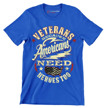 VETERANS BECAUSE AMERICANS NEED HEROES TOO - Veterans Themed T-Shirt-Blue-S-Custom One Express