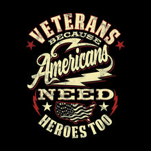 VETERANS BECAUSE AMERICANS NEED HEROES TOO - Veterans Themed T-Shirt-Black-S-Custom One Express