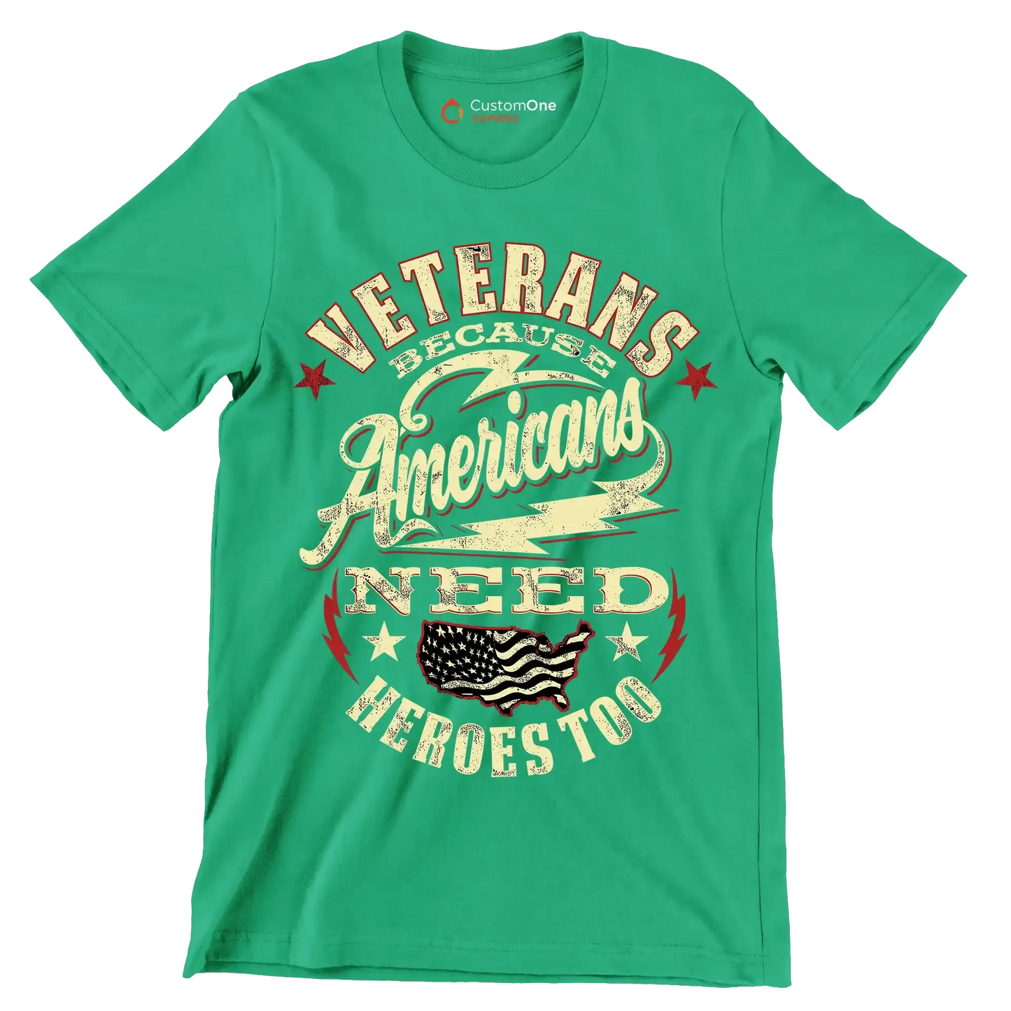 VETERANS BECAUSE AMERICANS NEED HEROES TOO - Veterans Themed T-Shirt-Green-S-Custom One Express
