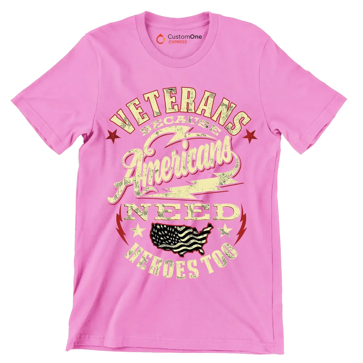 VETERANS BECAUSE AMERICANS NEED HEROES TOO - Veterans Themed T-Shirt-Pink-S-Custom One Express