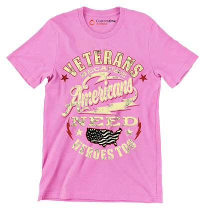 VETERANS BECAUSE AMERICANS NEED HEROES TOO - Veterans Themed T-Shirt-Pink-S-Custom One Express