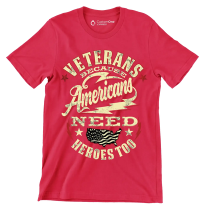 VETERANS BECAUSE AMERICANS NEED HEROES TOO - Veterans Themed T-Shirt-Red-S-Custom One Express