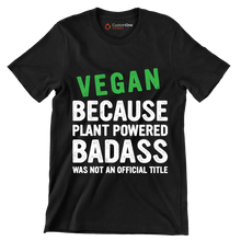 Vegan because plant powered Badass was not an official title - Vegan Themed T-Shirt-Black-S-Custom One Express
