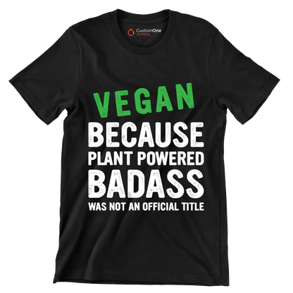Vegan because plant powered Badass was not an official title - Vegan Themed T-Shirt-Black-S-Custom One Express