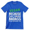 Vegan because plant powered Badass was not an official title - Vegan Themed T-Shirt-Blue-S-Custom One Express