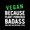 Vegan because plant powered Badass was not an official title - Vegan Themed T-Shirt-Black-S-Custom One Express