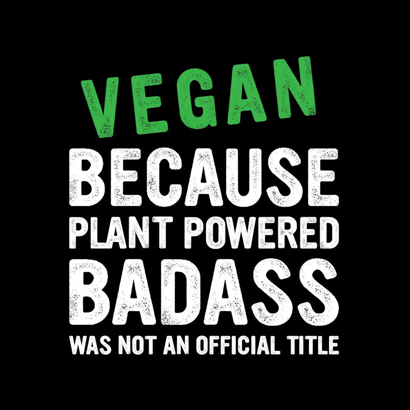 Vegan because plant powered Badass was not an official title - Vegan Themed T-Shirt-Black-S-Custom One Express